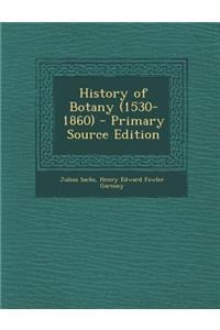 History of Botany (1530-1860) - Primary Source Edition