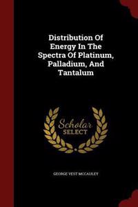 Distribution Of Energy In The Spectra Of Platinum, Palladium, And Tantalum