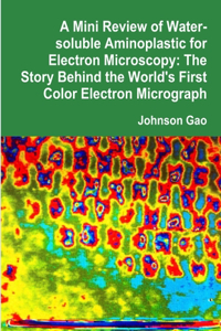 A Mini Review of Water-soluble Aminoplastic for Electron Microscopy: The Story Behind the World's First Color Electron Micrograph