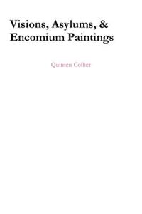 Visions, Asylums, & Encomium Paintings