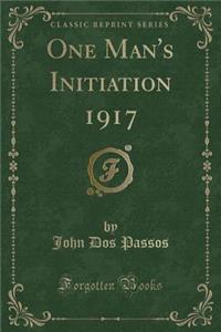 One Man's Initiation 1917 (Classic Reprint)