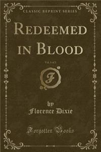 Redeemed in Blood, Vol. 1 of 3 (Classic Reprint)