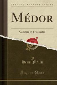 MÃ©dor: ComÃ©die En Trois Actes (Classic Reprint)