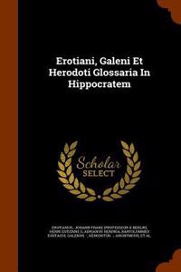 Erotiani, Galeni Et Herodoti Glossaria In Hippocratem