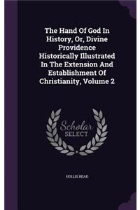 The Hand Of God In History, Or, Divine Providence Historically Illustrated In The Extension And Establishment Of Christianity, Volume 2