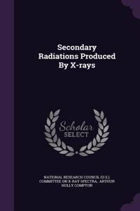 Secondary Radiations Produced by X-Rays