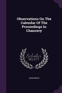 Observations On The Calendar Of The Proceedings In Chancery