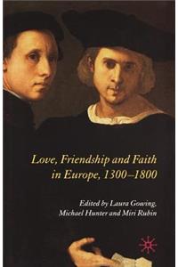 Love, Friendship and Faith in Europe, 1300-1800