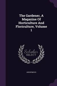 The Gardener, a Magazine of Horticulture and Floriculture, Volume 1