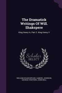 The Dramatick Writings Of Will. Shakspere