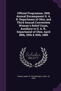 Official Programme, 20th Annual Encampment G. A. R. Department of Ohio, and Third Annual Convention Woman's Relief Corps, Auxiliary to G. A. R., Department of Ohio, April 28th, 29th & 30th, 1886