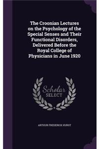 Croonian Lectures on the Psychology of the Special Senses and Their Functional Disorders, Delivered Before the Royal College of Physicians in June 1920