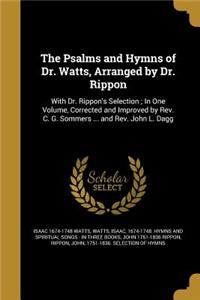 The Psalms and Hymns of Dr. Watts, Arranged by Dr. Rippon