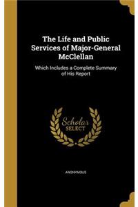 The Life and Public Services of Major-General McClellan