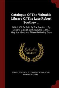 Catalogue of the Valuable Library of the Late Robert Southey ...