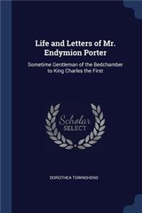 Life and Letters of Mr. Endymion Porter