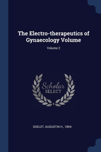 The Electro-therapeutics of Gynaecology Volume; Volume 2