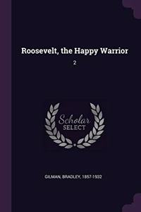 Roosevelt, the Happy Warrior