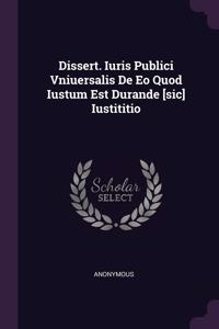 Dissert. Iuris Publici Vniuersalis De Eo Quod Iustum Est Durande [sic] Iustititio