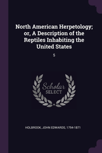 North American Herpetology; or, A Description of the Reptiles Inhabiting the United States