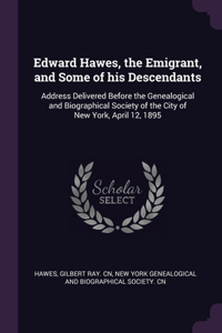 Edward Hawes, the Emigrant, and Some of his Descendants