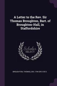 A Letter to the Rev. Sir Thomas Broughton, Bart. of Broughton-Hall, in Staffordshire