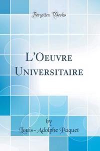 L'Oeuvre Universitaire (Classic Reprint)