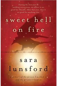 Sweet Hell on Fire: A Memoir of the Prison I Worked in and the Prison I Lived in