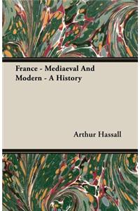 France - Mediaeval And Modern - A History