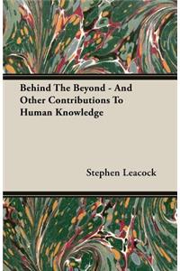 Behind The Beyond - And Other Contributions To Human Knowledge