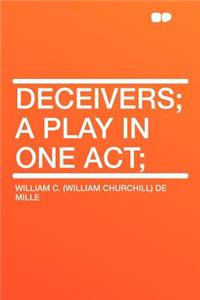 Deceivers; A Play in One Act;