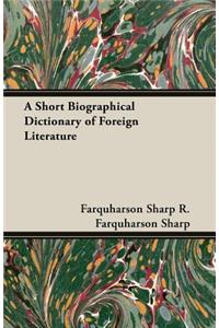 A Short Biographical Dictionary of Foreign Literature
