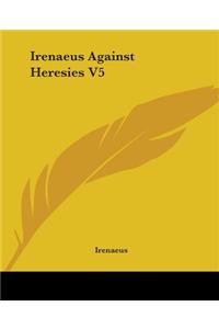 Irenaeus Against Heresies V5