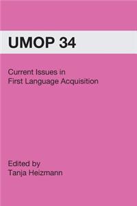 Current Issues in First Language Acquisition