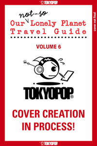 Our Not-So-Lonely Planet Travel Guide, Volume 6