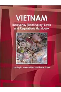 Vietnam Insolvency (Bankruptcy) Laws and Regulations Handbook - Strategic Information and Basic Laws
