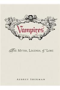 Vampires: The Myths, Legends, &amp; Lore