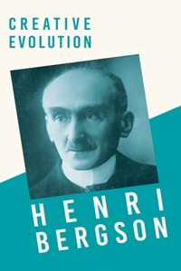 Creative Evolution: With a Chapter from Bergson and his Philosophy by J. Alexander Gunn
