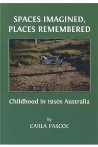 Spaces Imagined, Places Remembered: Childhood in 1950s Australia