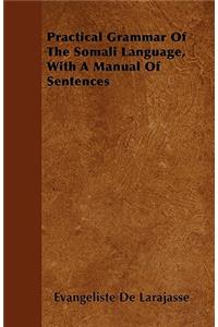 Practical Grammar Of The Somali Language, With A Manual Of Sentences