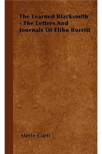 Learned Blacksmith - The Letters and Journals of Elihu Burritt