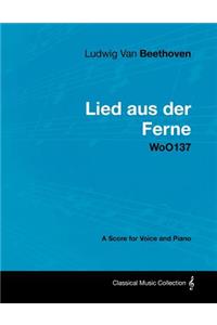 Ludwig Van Beethoven - Lied Aus Der Ferne - WoO137 - A Score for Voice and Piano