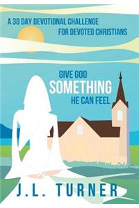 Give God Something He Can Feel