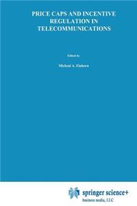Price Caps and Incentive Regulation in Telecommunications