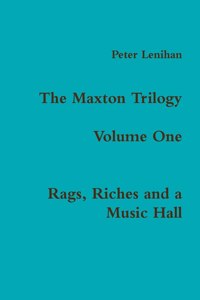 Maxton Trilogy. Volume One. Rags, Riches and a Music Hall