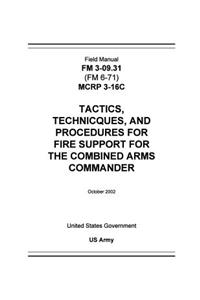 Field Manual FM 3-09.31 (FM 6-71) MCRP 3-16C Tactics, Techniques, and Procedures for Fire Support for the Combined Arms Commander October 2002