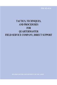 Tactics, Techniques, and Procedures for Quartermaster Field Service Company, Direct Support (FM 42-414)