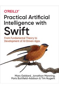 Practical Artificial Intelligence with Swift