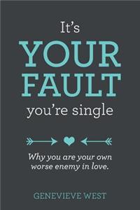 It's Your Fault You're Single