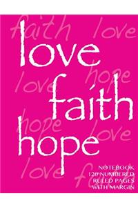 Love, Hope, Faith Notebook 120 numbered ruled pages with margin